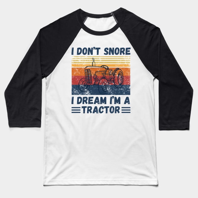 I don’t snore, I dream I’m a tractor Funny Baseball T-Shirt by JustBeSatisfied